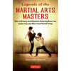 Legends of the Martial Arts Masters: Tales of Bravery and Adventure Featuring Bruce Lee, Jackie Chan and Other Great Martial Artists - Paperback