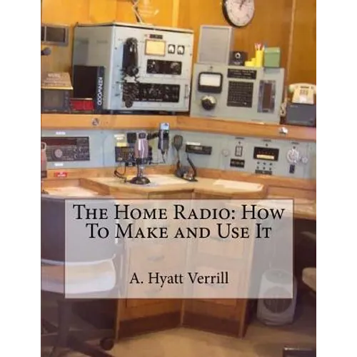 The Home Radio: How To Make and Use It - Paperback