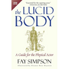 The Lucid Body: A Guide for the Physical Actor - Paperback