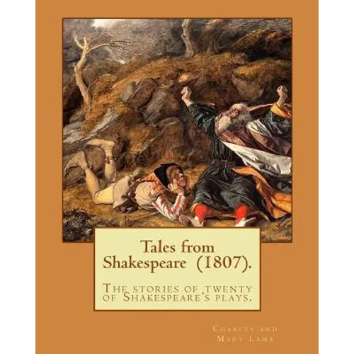 Tales from Shakespeare (1807). By: Charles and Mary Lamb: ( the stories of twenty of Shakespeare's plays.) - Paperback