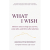 What I Wish: 100 love notes to help you survive, come alive, and thrive after abortion - Paperback