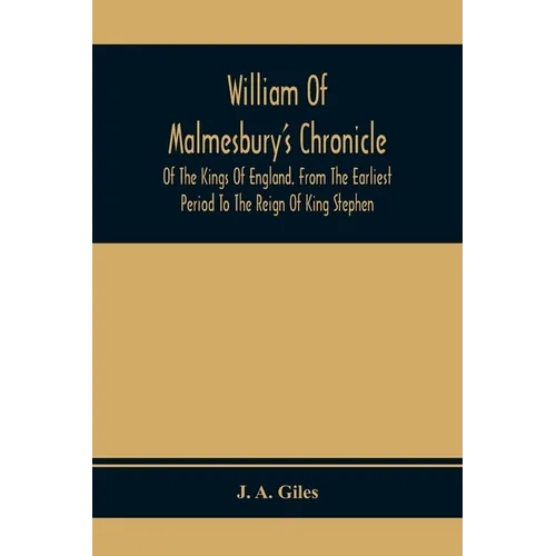 William Of Malmesbury'S Chronicle Of The Kings Of England. From The Earliest Period To The Reign Of King Stephen - Paperback