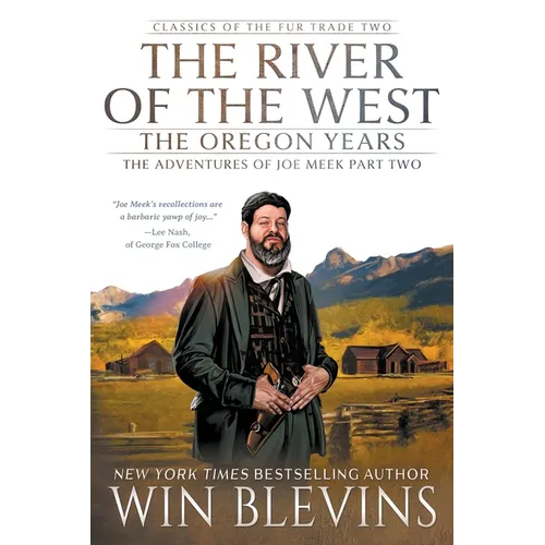 The River of the West, The Oregon Years: The Adventures of Joe Meek Part Two (A Mountain Man Narrative) - Paperback