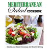 Mediterranean Salad Cookbook: Salads and Salad Dressings for Healthy Living - Paperback