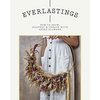 Everlastings: How to Grow, Harvest and Create with Dried Flowers - Paperback