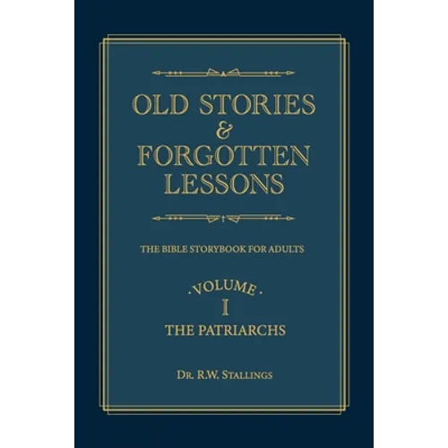 Old Stories & Forgotten Lessons: The Bible Storybook for Adults (Volume I) - Paperback