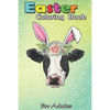 Easter Coloring Book For Adults: Funny Cow Easter Bunny Egg Men Women Farmers A Happy Easter Coloring Book For Teens & Adults - Great Gifts with Fun, - Paperback