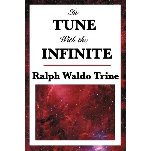 In Tune with the Infinite: A Study in Mental Harmony and Spiritual Alignment - Paperback