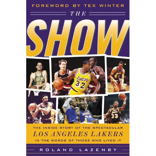 The Show: The Inside Story of the Spectacular Los Angeles Lakers in the Words of Those Who Lived It - Hardcover