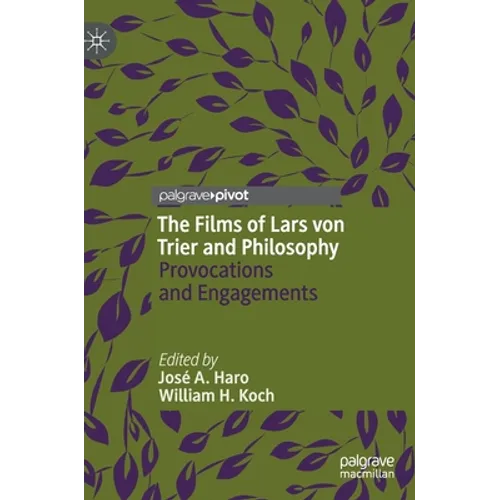 The Films of Lars Von Trier and Philosophy: Provocations and Engagements - Hardcover