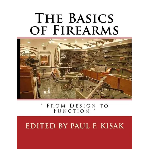 The Basics of Firearms: " From Design to Function " - Paperback