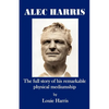 Alec Harris- The Full Story of His Remarkble Physical Mediumship - Paperback