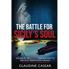 The Battle for Sicily's Soul: The Rise of the Mafia and the Fight to Free Sicily from Its Evil Tyranny - Paperback