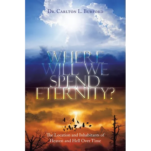 Where Will We Spend Eternity?: The Location and Inhabitants of Heaven and Hell over Time - Paperback