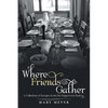 Where Friends Gather: A Collection of Recipes from the Peppercorn Pantry - Paperback