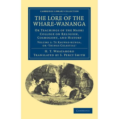 The Lore of the Whare-W Nanga: Or Teachings of the Maori College on Religion, Cosmogony, and History - Paperback