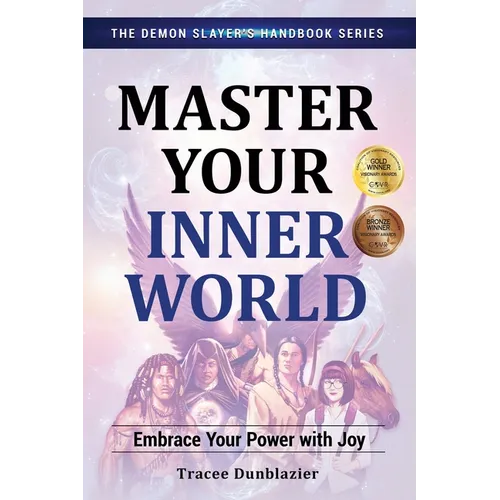 Master Your Inner World: Embrace Your Power with Joy--The Demon Slayer's Handbook Series, Vol.1: Embrace Your Power with Joy--The Demon Slayer's Handb - Paperback