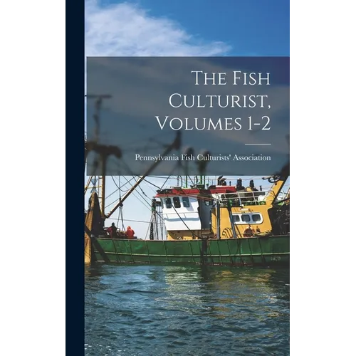 The Fish Culturist, Volumes 1-2 - Hardcover