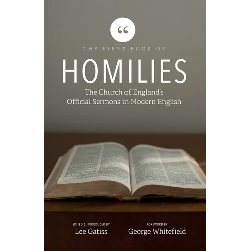 The First Book of Homilies: The Church of England's Official Sermons in Modern English - Paperback