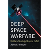 Deep Space Warfare: Military Strategy Beyond Orbit - Paperback