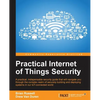 Practical Internet of Things Security: Beat IoT security threats by strengthening your security strategy and posture against IoT vulnerabilities - Paperback