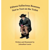 Fifteen Fallacious Reasons Not to Text on the Toilet - Hardcover