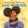 I Absolutely, Positively Love My Spots - Hardcover