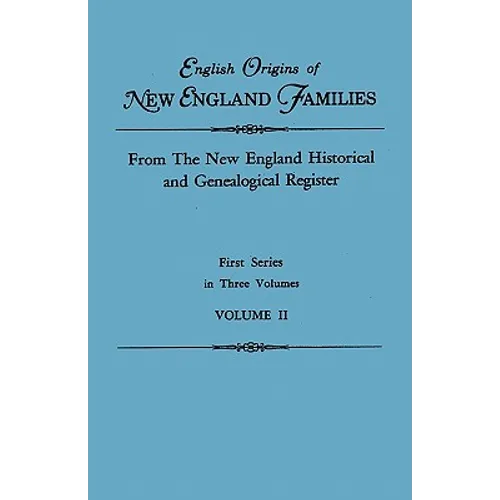 English Origins of New England Families. from the New England Historical and Genealogical Register. First Series, in Three Volumes. Volume II - Paperback