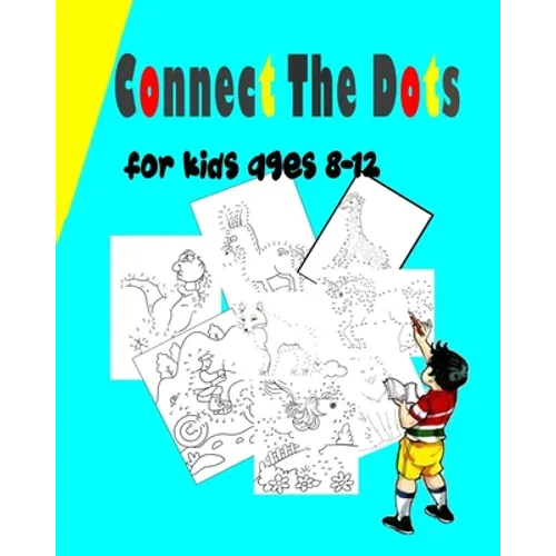 Connect The Dots For Kids Ages 8-12: Challenging and Fun Dot to Dot Puzzles for Kids, Toddlers, Boys and Girls Ages 6-8- 8-12 Dot to Dot Book For Girl - Paperback