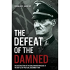The Defeat of the Damned: The Destruction of the Dirlewanger Brigade at the Battle of Ipolysag, December 1944 - Hardcover