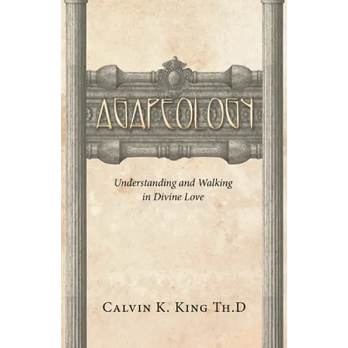 Agapeology: Understanding and Walking in Divine Love - Paperback