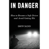 In Danger: How to Become a Safe Driver and Avoid Getting Hit - Paperback