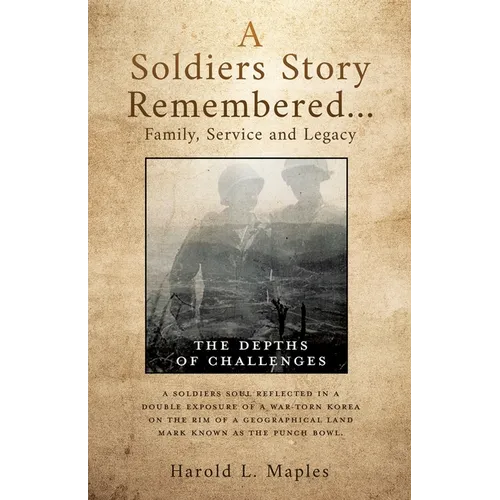 A Soldiers Story Remembered...Family, Service and Legacy: The Depths of Challenges - Paperback