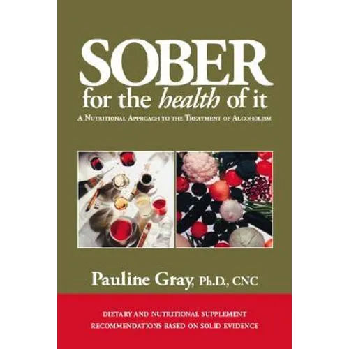 Sober for the Health of It: A Nutritional Approach to the Treatment of Alcoholism - Paperback