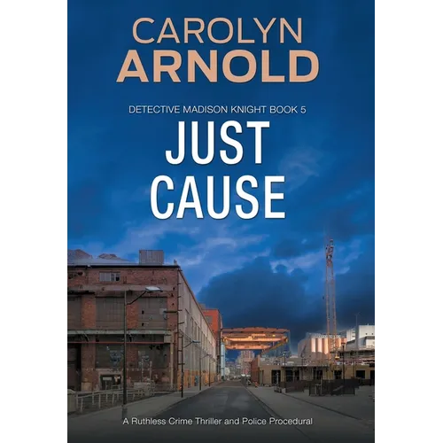 Just Cause: A Ruthless Crime Thriller and Police Procedural - Hardcover