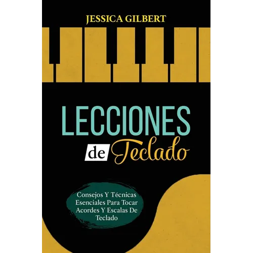 Lecciones de Teclado: Consejos Y Técnicas Esenciales Para Tocar Acordes Y Escalas De Teclado - Paperback