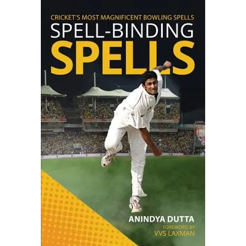 Spell-binding Spells: Cricket's most magnificent bowling spells - Paperback