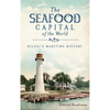 The Seafood Capital of the World: Biloxi's Maritime History - Hardcover