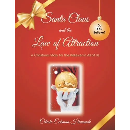 Santa Claus and the Law of Attraction: A Christmas Story for the Believer in All of Us - Paperback