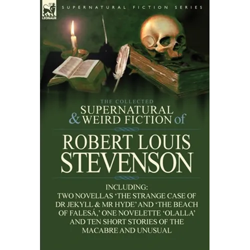 The Collected Supernatural and Weird Fiction of Robert Louis Stevenson: Two Novellas 'The Strange Case of Dr Jekyll & MR Hyde' and 'The Beach of Fales - Hardcover