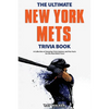 The Ultimate New York Mets Trivia Book: A Collection of Amazing Trivia Quizzes and Fun Facts for Die-Hard Mets Fans! - Paperback