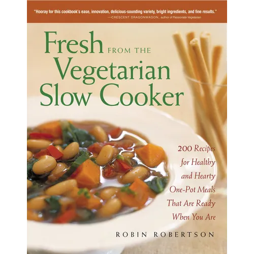 Fresh from the Vegetarian Slow Cooker: 200 Recipes for Healthy and Hearty One-Pot Meals That Are Ready When You Are - Paperback