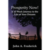 Prosperity Now! A 12-Week Journey to the Life of Your Dreams - Paperback