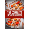 The Complete Japanese Cookbook: 140 Easy Recipes For Cooking At Home Tasty Asian Food - Paperback