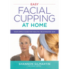 Easy Facial Cupping at Home: Your Simple Guide for Healthy, Rejuvenated Skin - Paperback