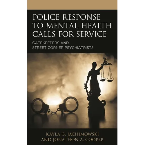 Police Response to Mental Health Calls for Service: Gatekeepers and Street Corner Psychiatrists - Paperback