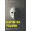 Manipulation and Persuasion: Learn how to Influence Human Behavior, Dark Psychology, Hypnosis, Mind Control and Analyze People - Paperback
