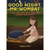 Goodnight, Mr. Wombat: A Young Girl And An Old Wombat's Loving Friendship - Hardcover