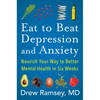 Eat to Beat Depression and Anxiety: Nourish Your Way to Better Mental Health in Six Weeks - Hardcover