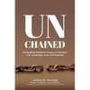 Unchained Rising Above Childhood Trauma To Flourish in Life, Leadership, Love, and Parenting - Paperback